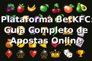 ⭐ Plataforma BetKFC: Guia Completo de Apostas Online