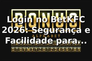 Login no BetKFC 2026: Segurança e Facilidade para Apostar 🔒